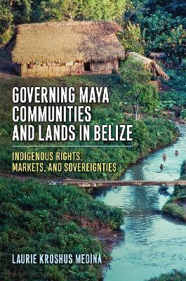 Governing Maya Communities and Lands in Belize(English, Hardcover, Medina Laurie Kroshus)