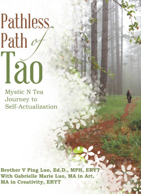 Pathless Path of Tao Mystic N Tea Journey to Self-Actualization(Paperback, Brother V Ping Luo Ed.D. MPH ERYT)