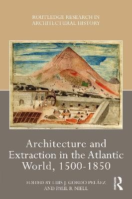 Architecture and Extraction in the Atlantic World, 1500-1850(English, Hardcover, unknown)