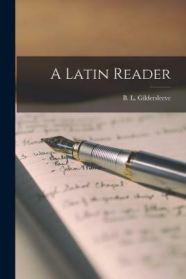 A Latin Reader(English, Paperback, Gildersleeve B L)
