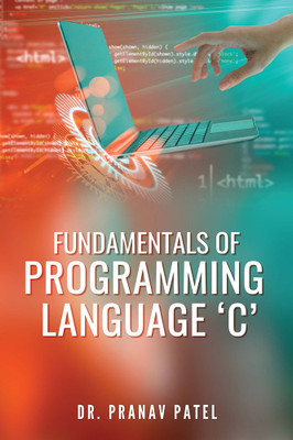 FUNDAMENTALS OF PROGRAMMING LANGUAGE ‘C’(Paperback, Dr. Pranav Patel)