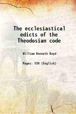 The ecclesiastical edicts of the Theodosian code 1905 [Hardcover](Hardcover, William Kenneth Boyd)