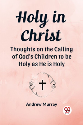 Holy in ChristThoughts on the Calling of God's Children to be Holy as He is Holy (Edition2023)(English, Paperback, Murray Andrew)
