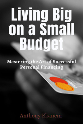 Living Big on a Small Budget(English, Paperback, Ekanem Anthony)