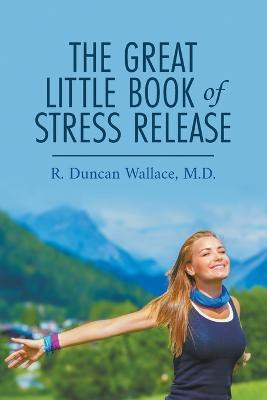 The Great Little Book of Stress Release(English, Paperback, Wallace R Duncan)