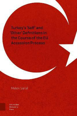 Turkey's 'Self' and 'Other' Definitions in the Course of the EU Accession Process(English, Hardcover, Saral Melek)