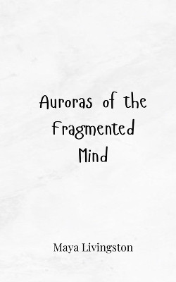 Auroras of the Fragmented Mind(English, Paperback, Livingston Maya)