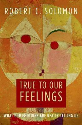 True to Our Feelings(English, Paperback, Solomon Robert C.)
