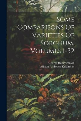 Some Comparisons Of Varieties Of Sorghum, Volumes 1-32(English, Paperback, Failyer George Henry)