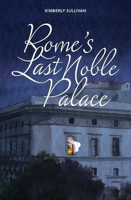 Rome's Last Noble Palace(English, Paperback, Sullivan Kimberly)