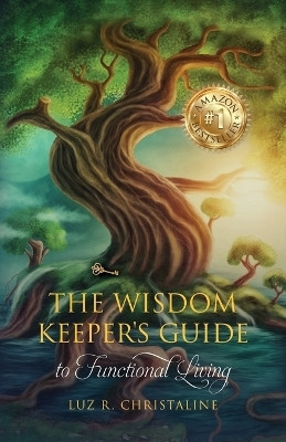 The Wisdom Keeper's Guide to Functional Living(English, Paperback, Christaline Luz R)