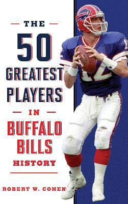 The 50 Greatest Players in Buffalo Bills History(English, Hardcover, Cohen Robert W.)