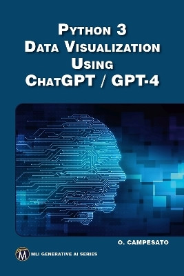 Python 3 and Data Visualization Using ChatGPT /GPT-4(English, Paperback, Campesato Oswald)