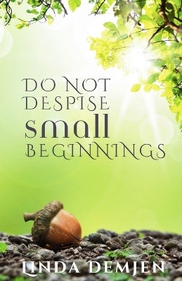 Do Not Despise Small Beginnings(English, Paperback, Demjen Linda)