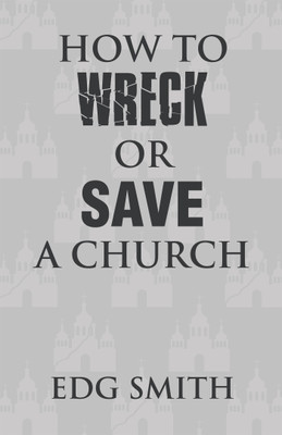 How to Wreck or Save a Church(English, Hardcover, Smith Edg)