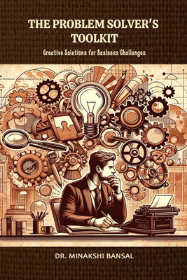 The Problem Solver's Toolkit  - Creative Solutions for Business Challenges(English, Paperback, Dr. Minakshi Bansal)