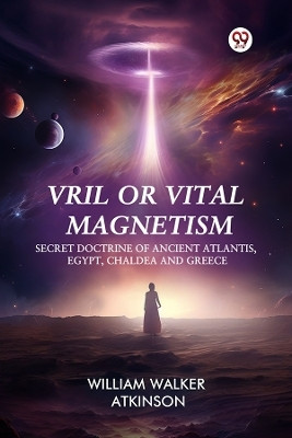 Vril or Vital Magnetism Secret Doctrine of Ancient Atlantis, Egypt, Chaldea and Greece(Paperback, William Walker Atkinson)