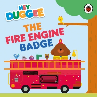 Hey Duggee: The Fire Engine Badge(English, Board book, Hey Duggee)