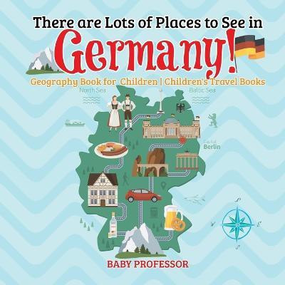 There are Lots of Places to See in Germany! Geography Book for Children Children's Travel Books(English, Paperback, Baby Professor)
