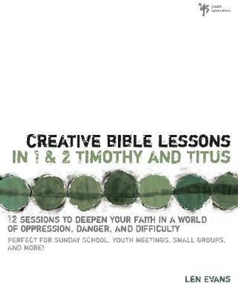 Creative Bible Lessons in 1 and 2 Timothy and Titus(English, Paperback, Evans Len)