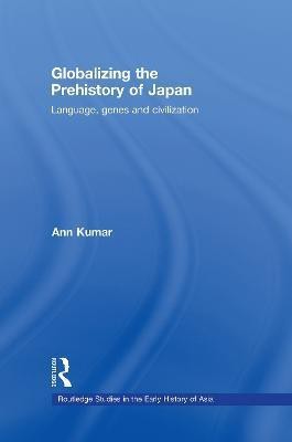 Globalizing the Prehistory of Japan(English, Hardcover, Kumar Ann)