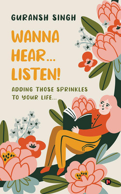 Wanna Hear...Listen!  - Adding those Sprinkles to Your Life...(English, Paperback, Guransh Singh)