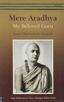 Mere Ardhya; My beloved Guru [Paperback] Swami Dharmashakti Saraswati(Paperback, NA)