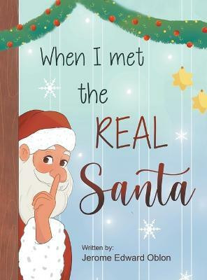 When I Met The Real Santa(English, Hardcover, Oblon Jerome Edward)