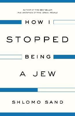How I Stopped Being a Jew(English, Paperback, Sand Shlomo)