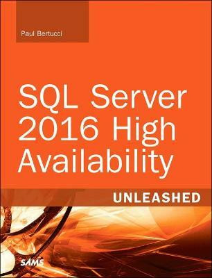 SQL Server 2016 High Availability Unleashed (includes Content Update Program)(English, Paperback, Bertucci Paul)