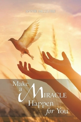 Make a Miracle Happen for You(English, Paperback, McGuire Annie)