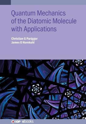 Quantum Mechanics of the Diatomic Molecule with Applications(English, Hardcover, Parigger Christian G)