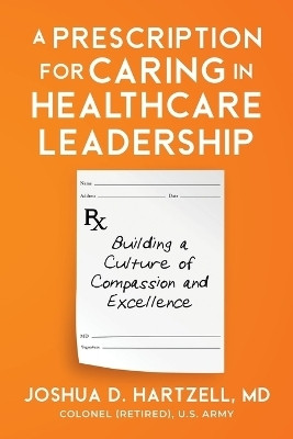 A Prescription for Caring in Healthcare Leadership(English, Paperback, Hartzell Joshua)