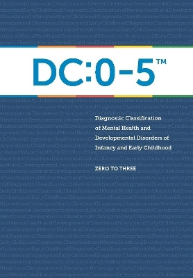 DC:0-5 (TM): Diagnostic Classification of Mental Health and Developmental Disorders of Infancy and Early Childhood(English, Paperback, ZERO TO THREE)
