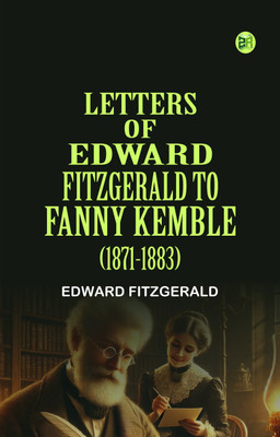 Letters of Edward FitzGerald to Fanny Kemble (1871-1883)(Paperback, Edward FitzGerald)