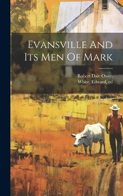 Evansville And Its Men Of Mark(English, Hardcover, Ed White Edward)