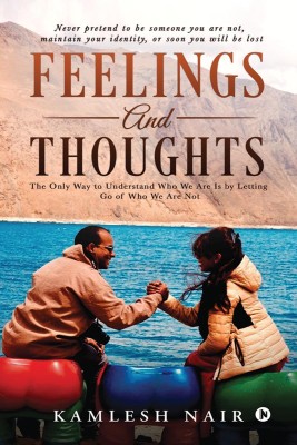 Feelings and Thoughts  - The Only Way to Understand Who We Are Is by Letting Go of Who We Are Not(English, Hardcover, Kamlesh Nair)