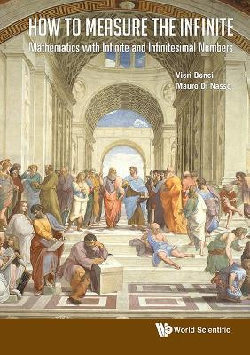 How To Measure The Infinite: Mathematics With Infinite And Infinitesimal Numbers(English, Hardcover, Benci Vieri)