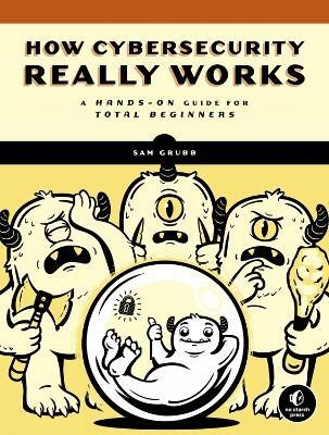 How Cybersecurity Really Works(English, Paperback, Grubb Sam)