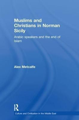 Muslims and Christians in Norman Sicily(English, Paperback, Metcalfe Alexander)