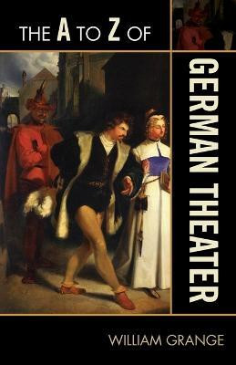 The A to Z of German Theater(English, Paperback, Grange William)