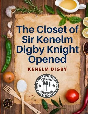 The Closet of Sir Kenelm Digby Knight Opened(English, Paperback, Kenelm Digby)