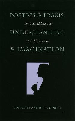 Poetics and Praxis, Understanding and Imagination(English, Hardcover, Hardison O. B.)