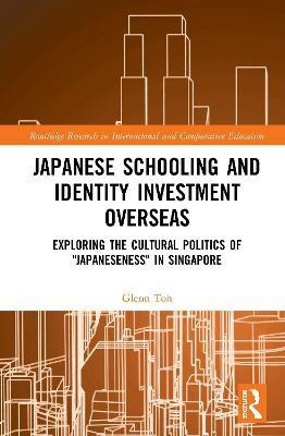 Japanese Schooling and Identity Investment Overseas(English, Hardcover, Toh Glenn)