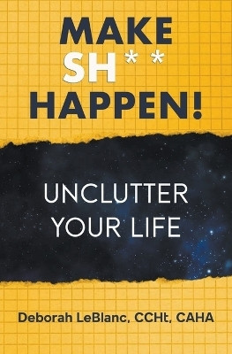 Make Sh** Happen! Unclutter Your Life(English, Paperback, Caha Deborah LeBlanc Ccht)