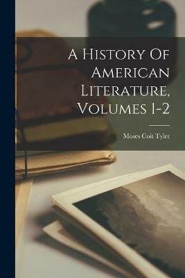 A History Of American Literature, Volumes 1-2(English, Paperback, Tyler Moses Coit)
