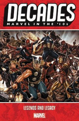 Decades: Marvel in the 10s - Legends and Legacy(English, Paperback, Bendis Brian Michael)