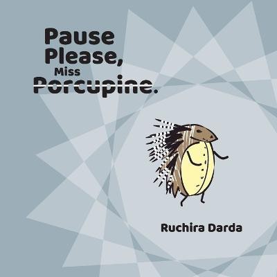 Pause Please Miss Porcupine(English, Paperback, Darda Ruchira)