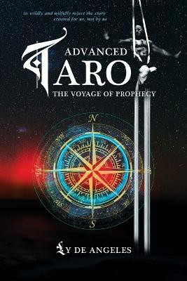 Advanced Tarot The Voyage of Prophecy(English, Paperback, De Angeles Ly)