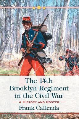 The 14th Brooklyn Regiment in the Civil War(English, Paperback, Callenda Frank)